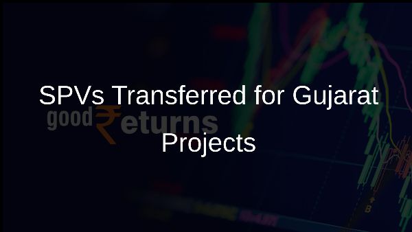 SPVs Transferred for Gujarat Projects SPVs Transferred for Gujarat Projects