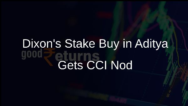 Dixons Stake Buy in Aditya Gets CCI Nod