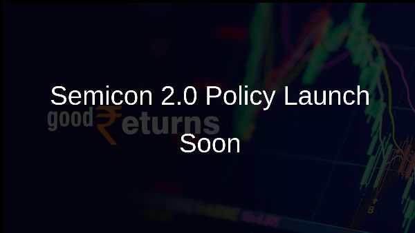 Semicon 2.0 Policy Launch Soon
