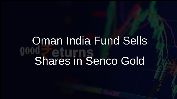 Oman India Fund Sells Shares in Senco Gold