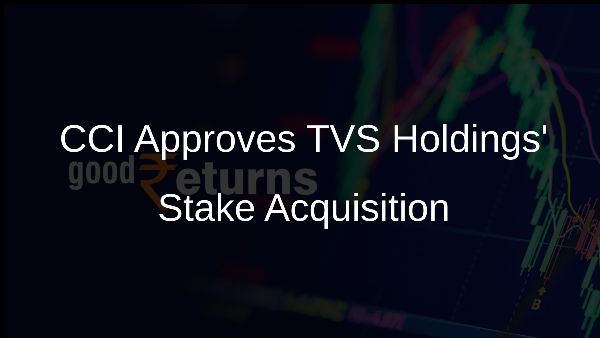 CCI Approves TVS Holdings Stake Acquisition