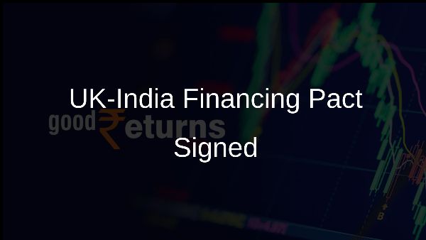UK-India Financing Pact Signed UK-India Financing Pact Signed