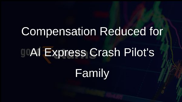 Compensation Reduced for AI Express Crash Pilots Family