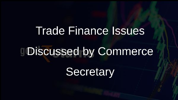 Trade Finance Issues Discussed by Commerce Secretary