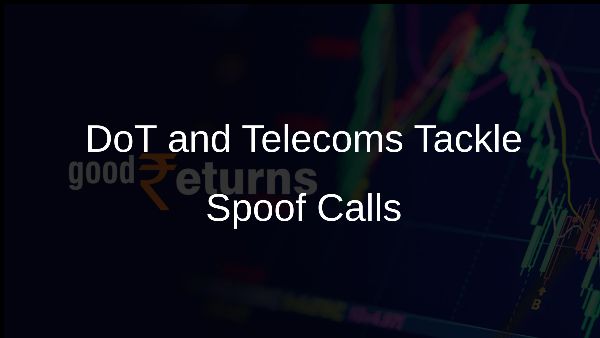 DoT and Telecoms Tackle Spoof Calls DoT and Telecoms Tackle Spoof Calls
