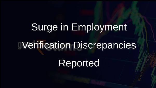 Surge in Employment Verification Discrepancies Reported Surge in Employment Verification Discrepancies Reported