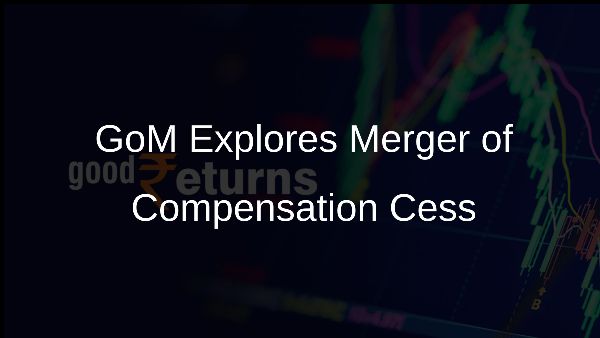 GoM Explores Merger of Compensation Cess
