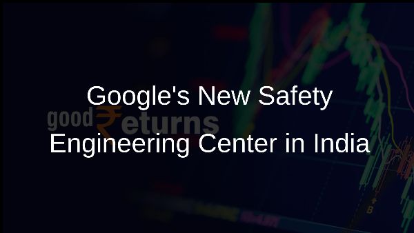Googles New Safety Engineering Center in India