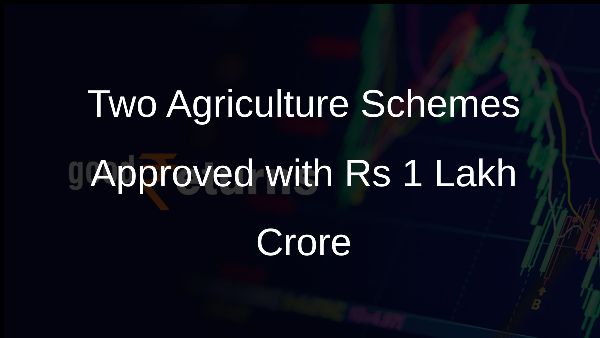 Two Agriculture Schemes Approved with Rs 1 Lakh Crore