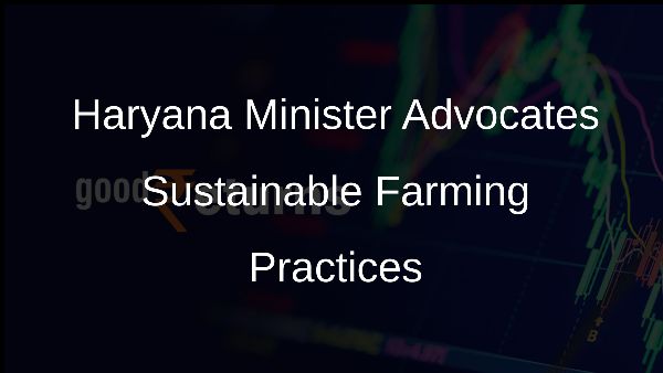 Haryana Minister Advocates Sustainable Farming Practices