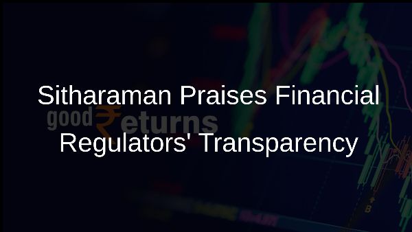 Sitharaman Praises Financial Regulators Transparency