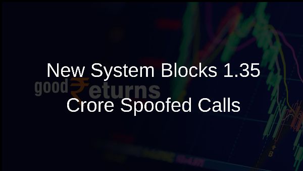 New System Blocks 1.35 Crore Spoofed Calls New System Blocks 1.35 Crore Spoofed Calls