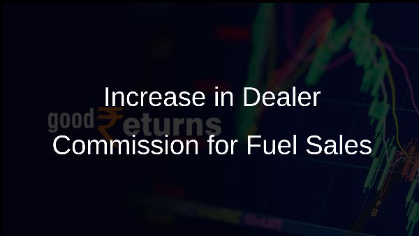 Increase in Dealer Commission for Fuel Sales