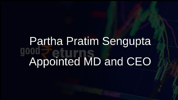 Partha Pratim Sengupta Appointed MD and CEO