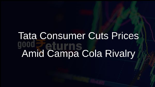 Tata Consumer Cuts Prices Amid Campa Cola Rivalry Tata Consumer Cuts Prices Amid Campa Cola Rivalry