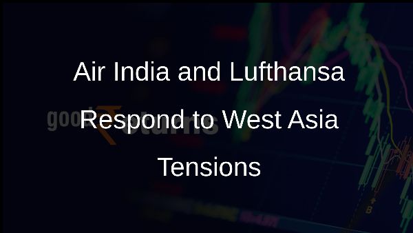 Air India and Lufthansa Respond to West Asia Tensions