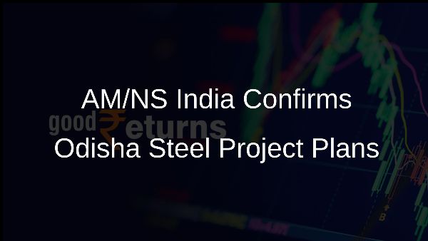 AM/NS India Confirms Odisha Steel Project Plans