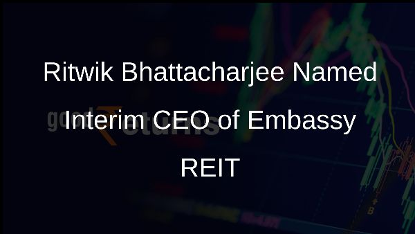 Ritwik Bhattacharjee Named Interim CEO of Embassy REIT