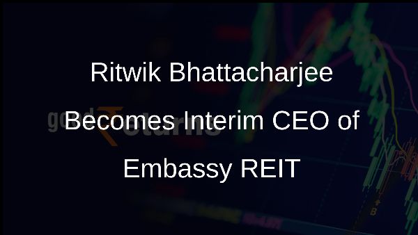 Ritwik Bhattacharjee Becomes Interim CEO of Embassy REIT
