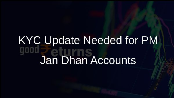 KYC Update Needed for PM Jan Dhan Accounts KYC Update Needed for PM Jan Dhan Accounts
