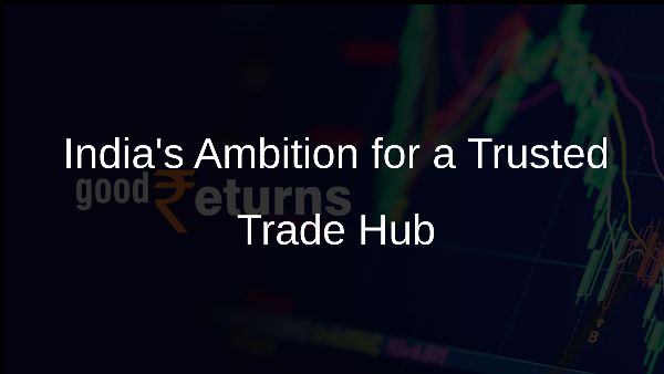Indias Ambition for a Trusted Trade Hub