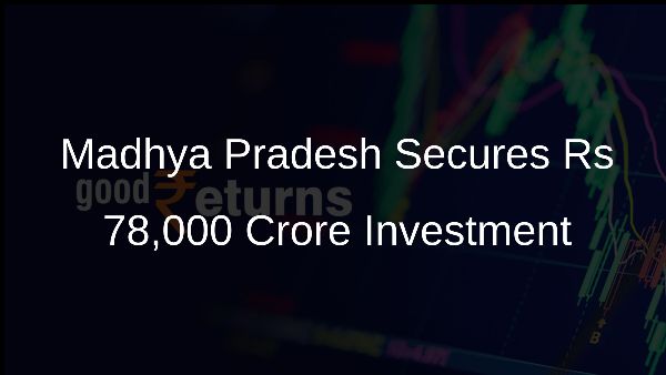 Madhya Pradesh Secures Rs 78,000 Crore Investment