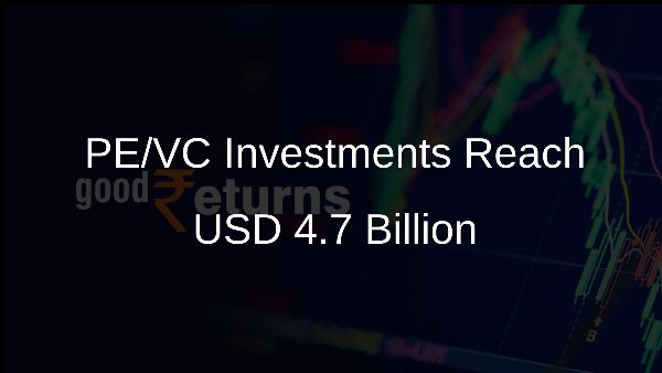 PE/VC Investments Reach USD 4.7 Billion