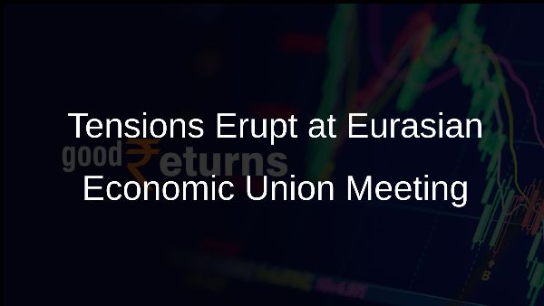 Tensions Erupt at Eurasian Economic Union Meeting