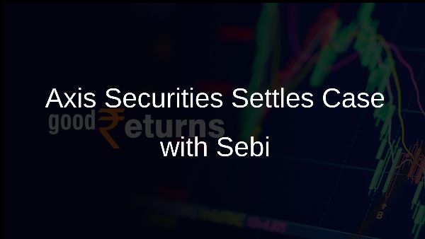 Axis Securities Settles Case with Sebi
