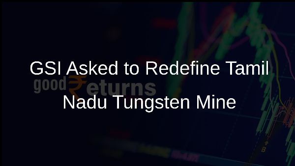 GSI Asked to Redefine Tamil Nadu Tungsten Mine