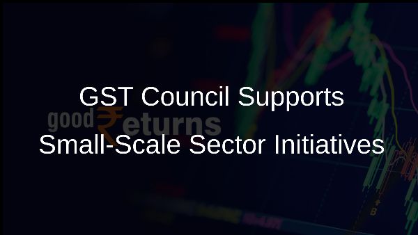GST Council Supports Small-Scale Sector Initiatives