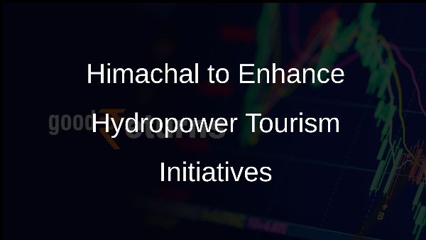 Himachal to Enhance Hydropower Tourism Initiatives
