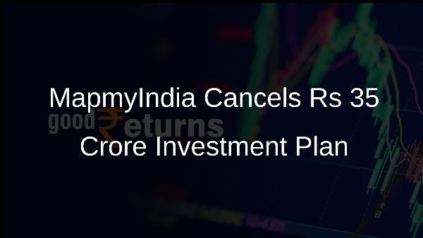 MapmyIndia Cancels Rs 35 Crore Investment Plan