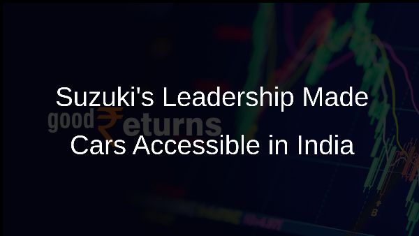 Suzukis Leadership Made Cars Accessible in India
