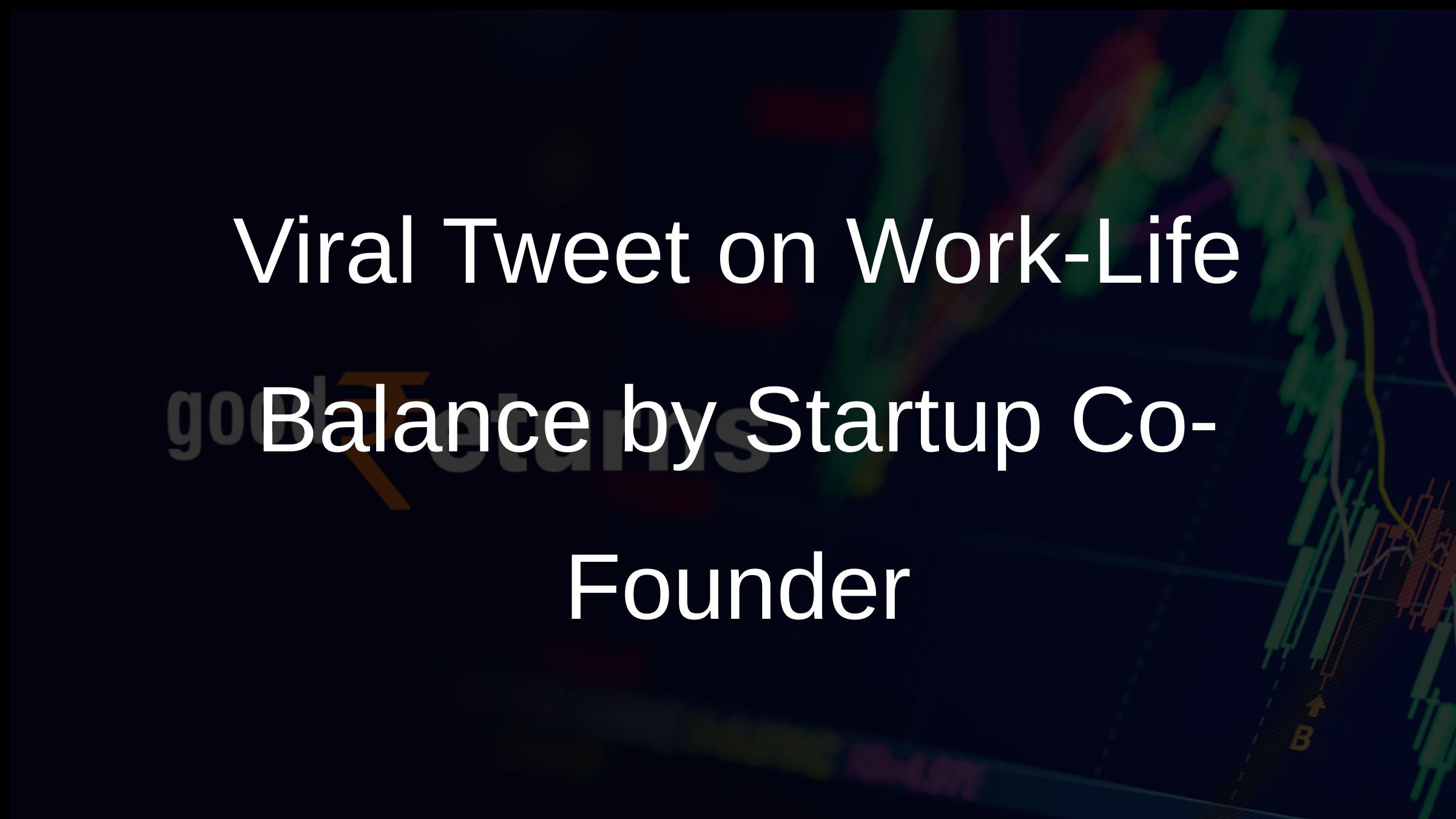 Startup Co-Founder's Viral Tweet on Work-Life Balance Sparks Debate ...