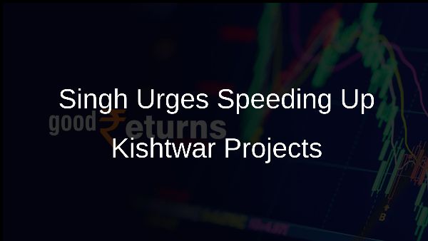 Singh Urges Speeding Up Kishtwar Projects