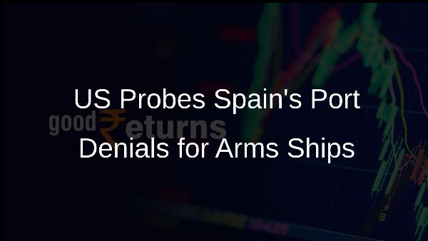 US Probes Spains Port Denials for Arms Ships