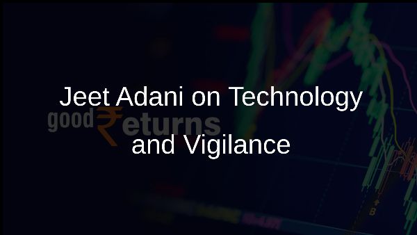 Jeet Adani on Technology and Vigilance