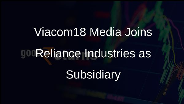 Viacom18 Media Joins Reliance Industries as Subsidiary