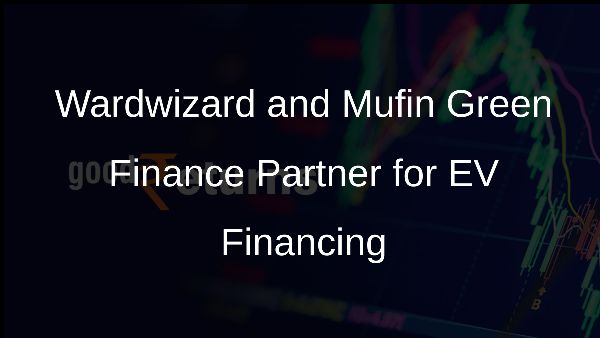 Wardwizard and Mufin Green Finance Partner for EV Financing
