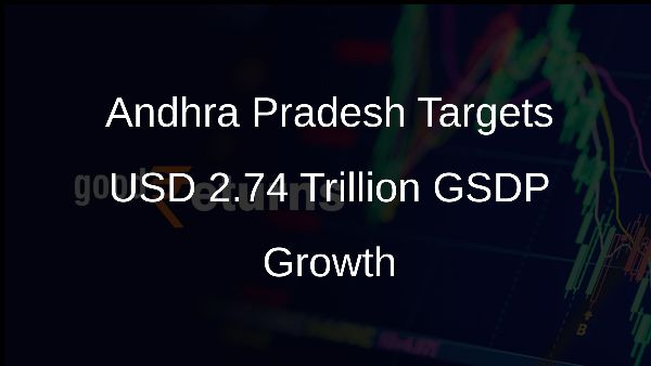 Andhra Pradesh Targets USD 2.74 Trillion GSDP Growth