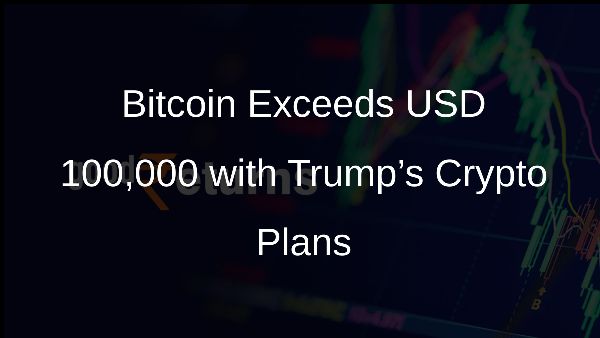 Bitcoin Exceeds USD 100,000 with Trump’s Crypto Plans