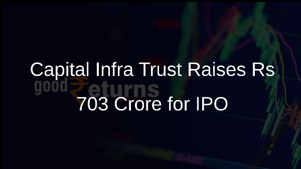 Capital Infra Trust Raises Rs 703 Crore for IPO