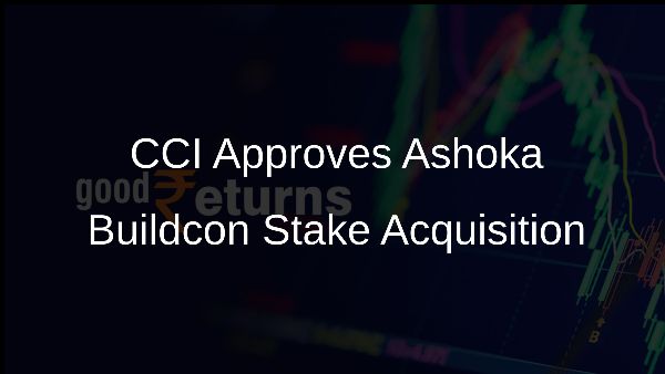 CCI Approves Ashoka Buildcon Stake Acquisition