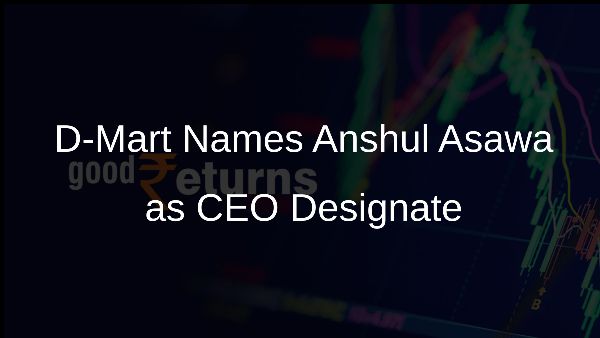 D-Mart Names Anshul Asawa as CEO Designate