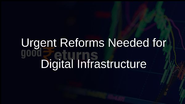 Urgent Reforms Needed for Digital Infrastructure