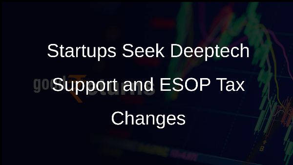 Startups Seek Deeptech Support and ESOP Tax Changes