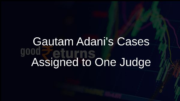 Gautam Adanis Cases Assigned to One Judge