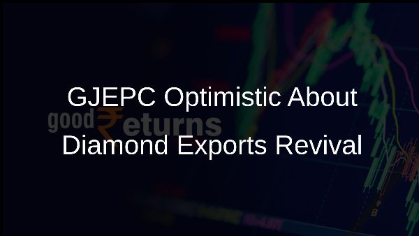 GJEPC Optimistic About Diamond Exports Revival GJEPC Optimistic About Diamond Exports Revival