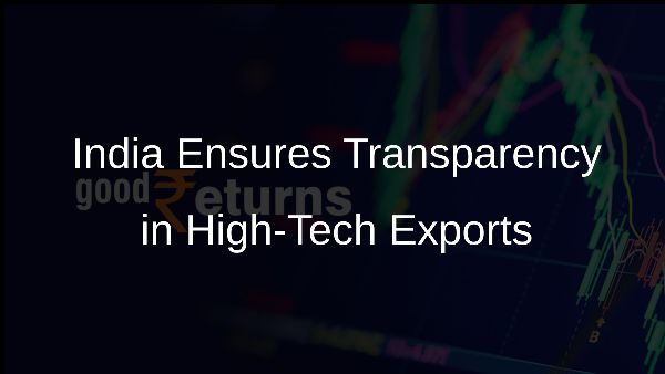 India Ensures Transparency in High-Tech Exports